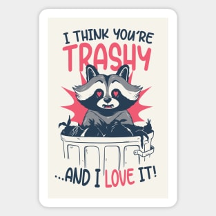 I Think You're Trashy...and I LOVE It! | Raccoon Trash Panda Valentine Magnet